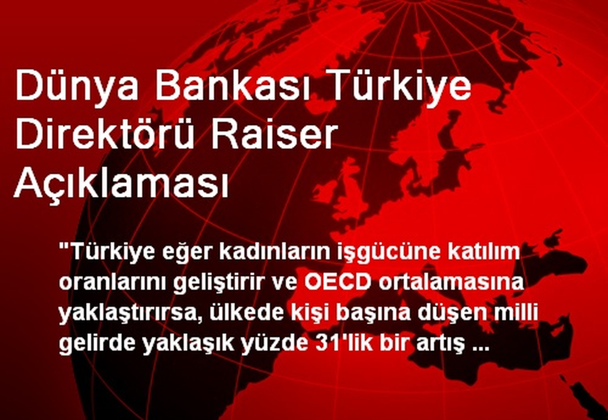 Dünya Bankası Türkiye Direktörü Raiser Açıklaması