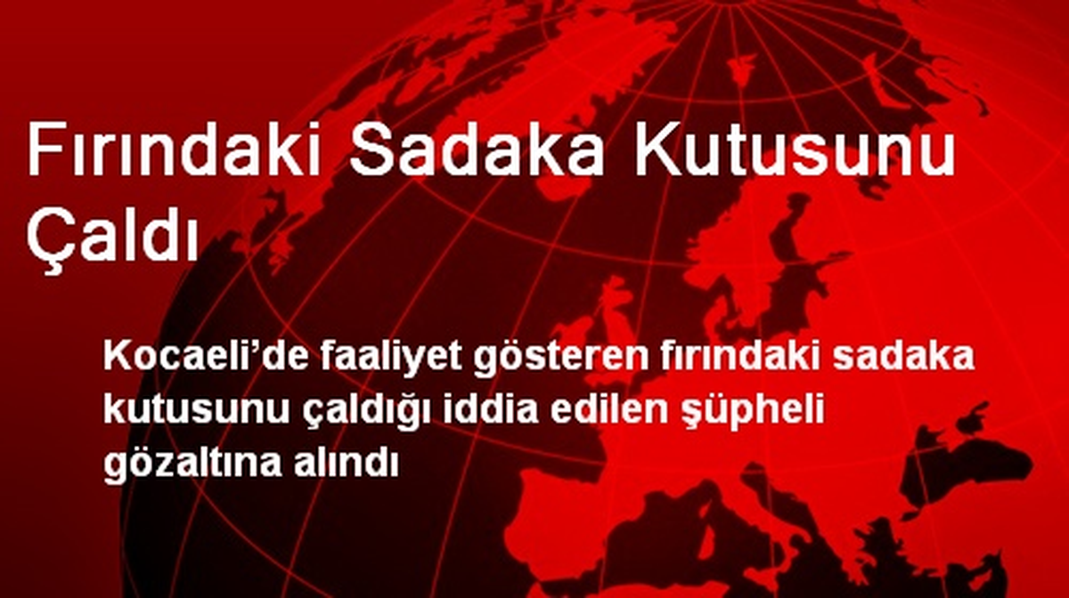 Fırındaki Sadaka Kutusunu Çaldı