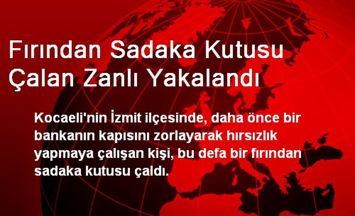 Fırından Sadaka Kutusu Çalan Zanlı Yakalandı