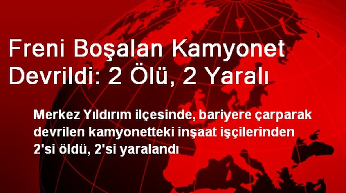 Freni Boşalan Kamyonet Devrildi: 2 Ölü, 2 Yaralı