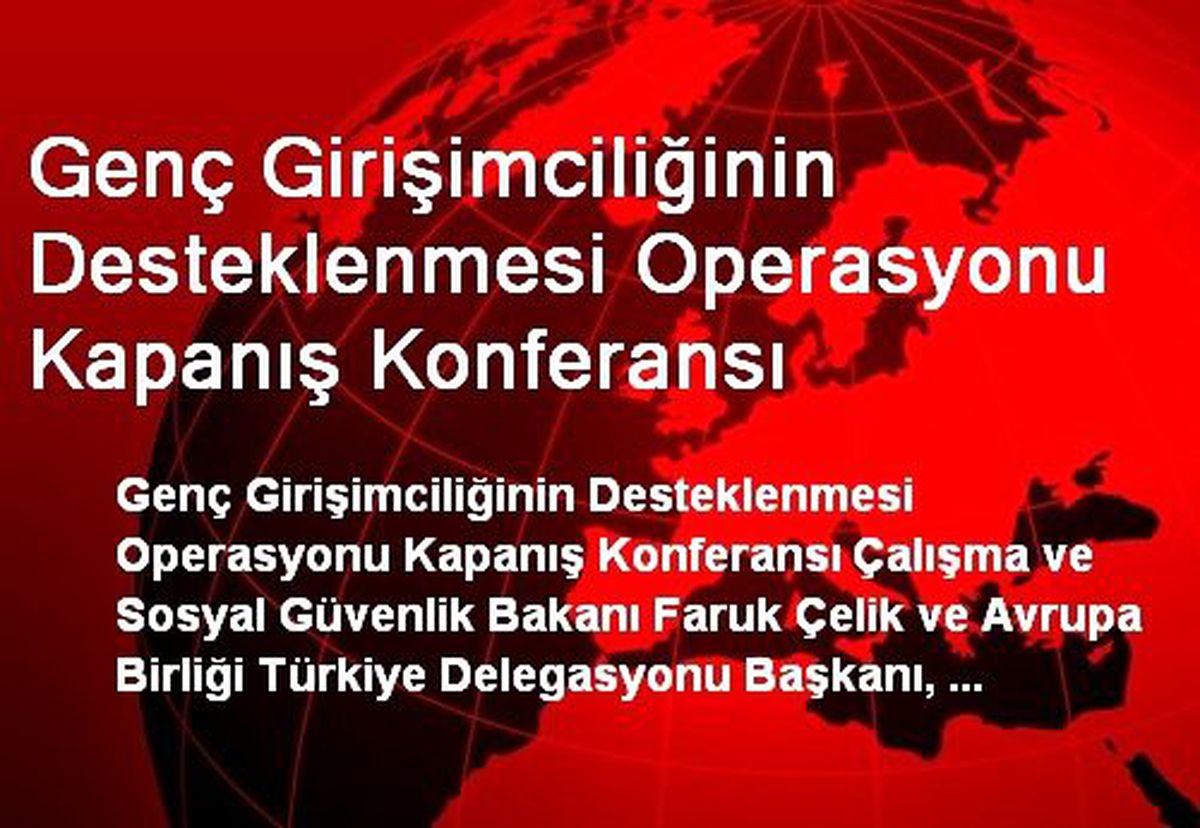 Genç Girişimciliğinin Desteklenmesi Operasyonu Kapanış Konferansı