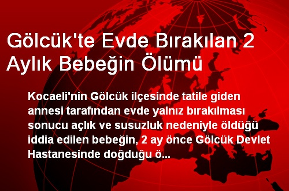 Gölcük\'te Evde Bırakılan 2 Aylık Bebeğin Ölümü