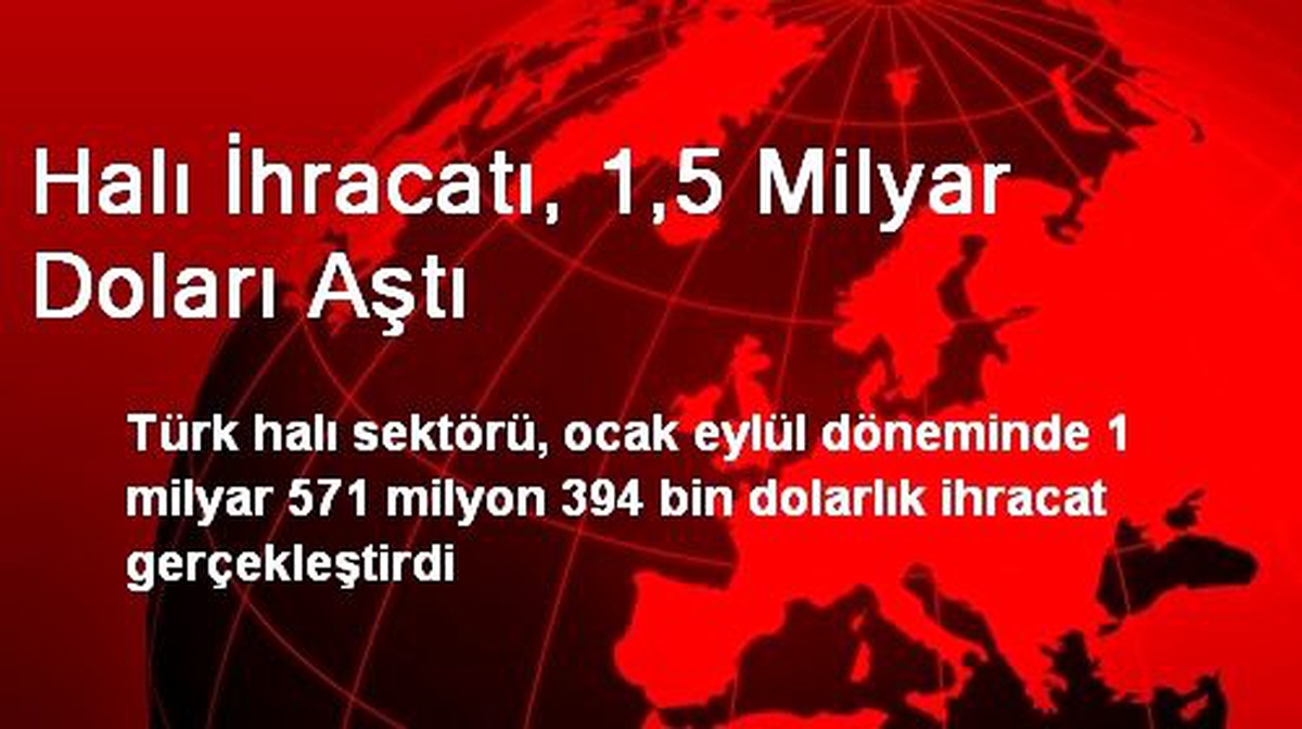 Halı İhracatı, 1,5 Milyar Doları Aştı