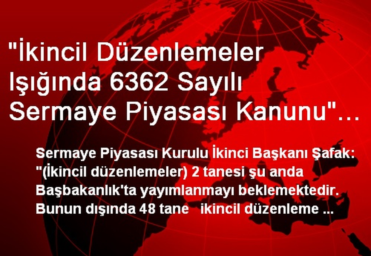 "İkincil Düzenlemeler Işığında 6362 Sayılı Sermaye Piyasası Kanunu" Konferansı