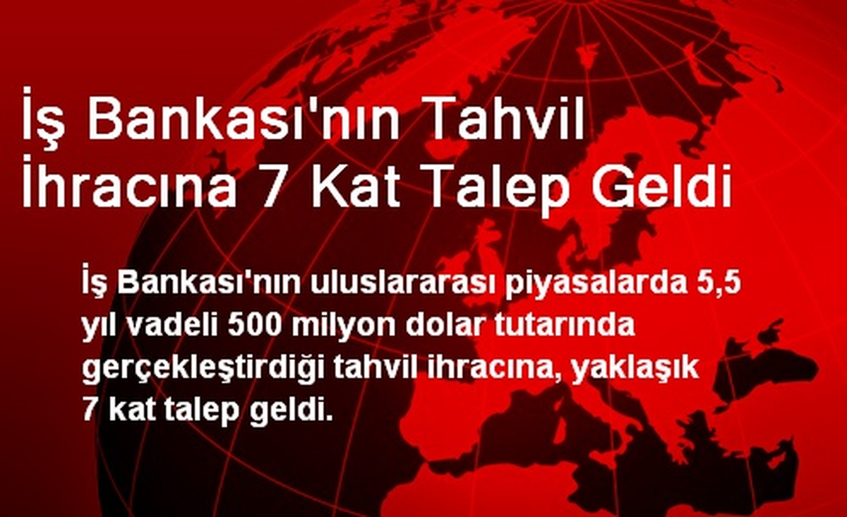 İş Bankası\'nın Tahvil İhracına 7 Kat Talep Geldi