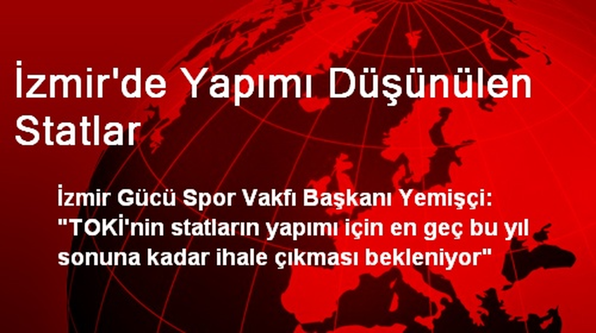 İzmir\'de Yapımı Düşünülen Statlar