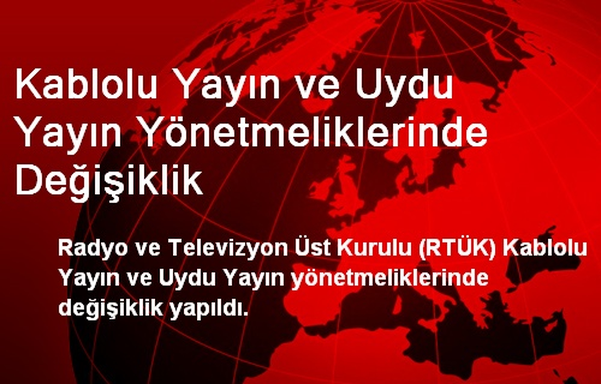 Kablolu Yayın ve Uydu Yayın Yönetmeliklerinde Değişiklik