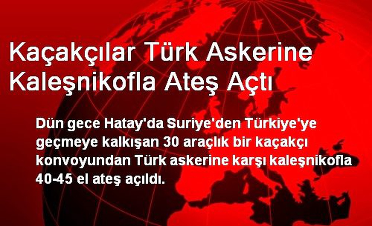 Kaçakçılar Türk Askerine Kaleşnikofla Ateş Açtı