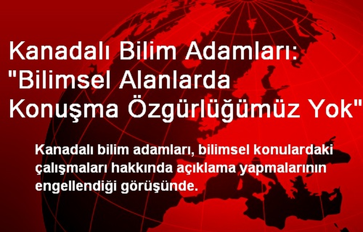 Kanadalı Bilim Adamları: "Bilimsel Alanlarda Konuşma Özgürlüğümüz Yok"