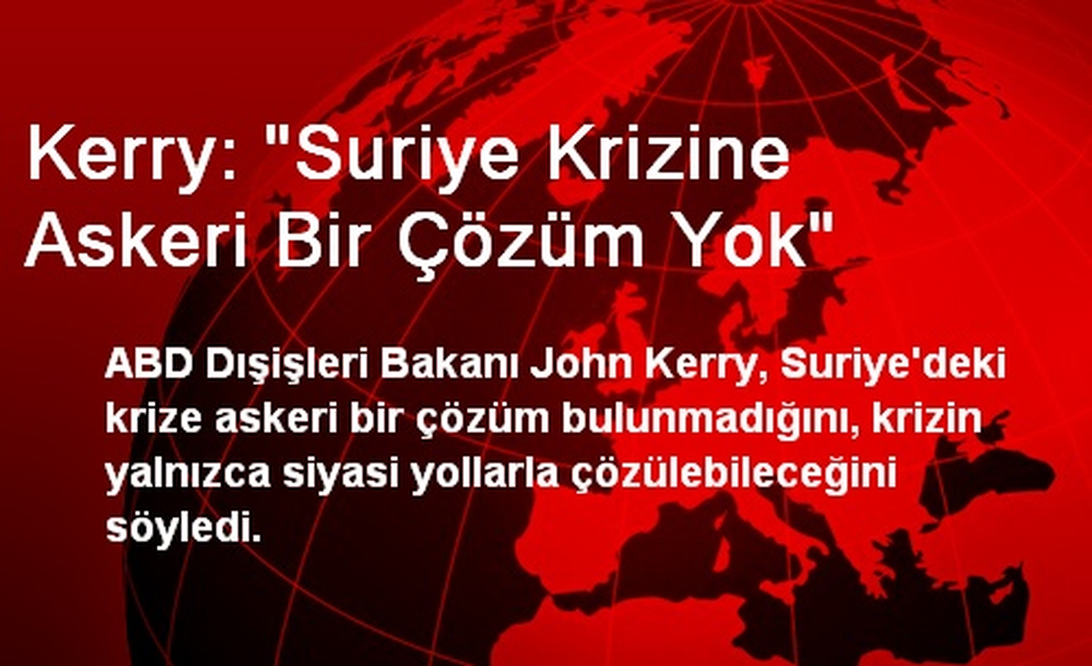 Kerry: Suriye Krizine Askeri Bir Çözüm Yok