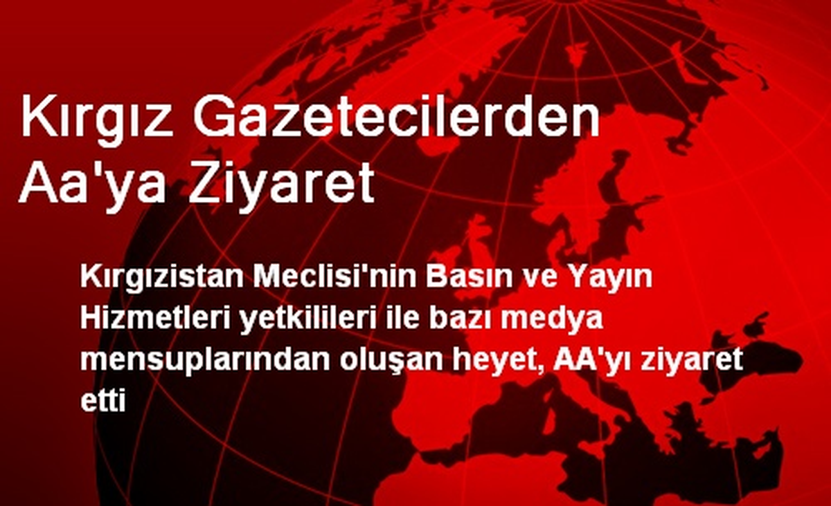 Kırgız Gazetecilerden Aa\'ya Ziyaret