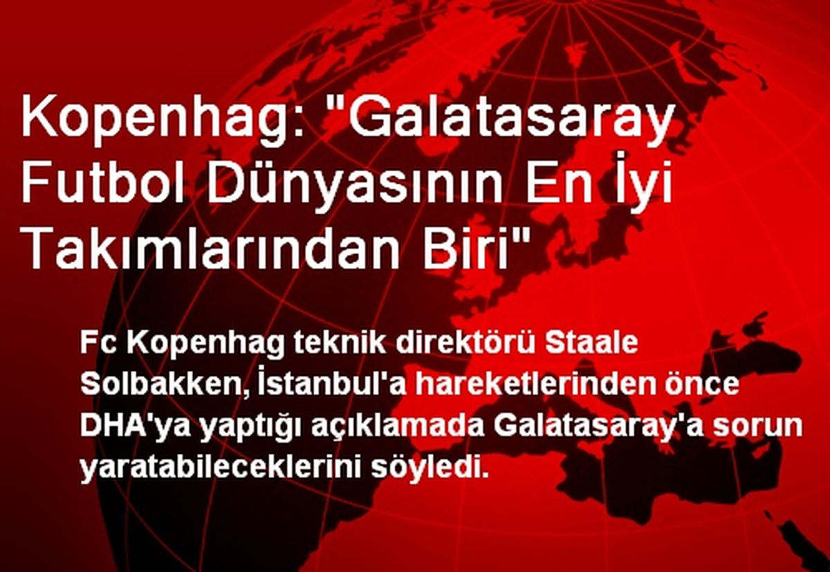 Kopenhag: "Galatasaray Futbol Dünyasının En İyi Takımlarından Biri"