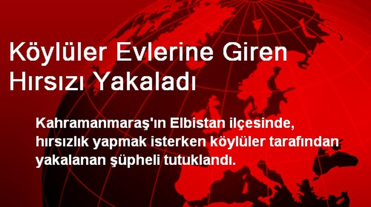 Köylüler Evlerine Giren Hırsızı Yakaladı