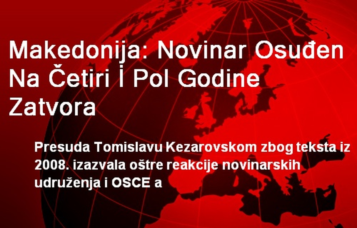 Makedonija: Novinar Osuden Na Cetiri İ Pol Godine Zatvora