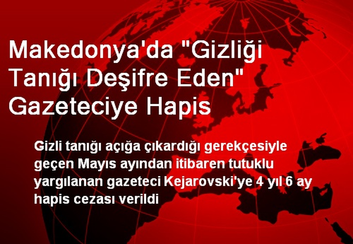 Makedonya\'da "Gizliği Tanığı Deşifre Eden" Gazeteciye Hapis