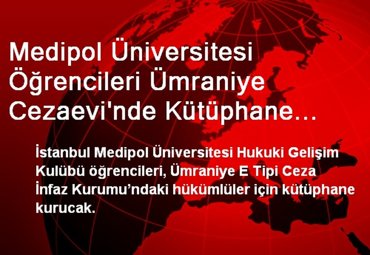 Medipol Üniversitesi Öğrencileri Ümraniye Cezaevi\'nde Kütüphane Kuruyor
