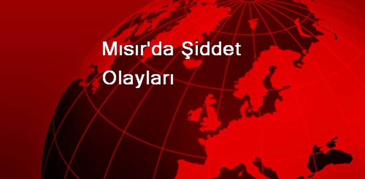 Mısır\'da Şiddet Olayları
