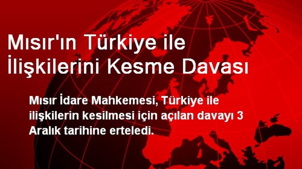 Mısır\'ın Türkiye ile İlişkilerini Kesme Davası
