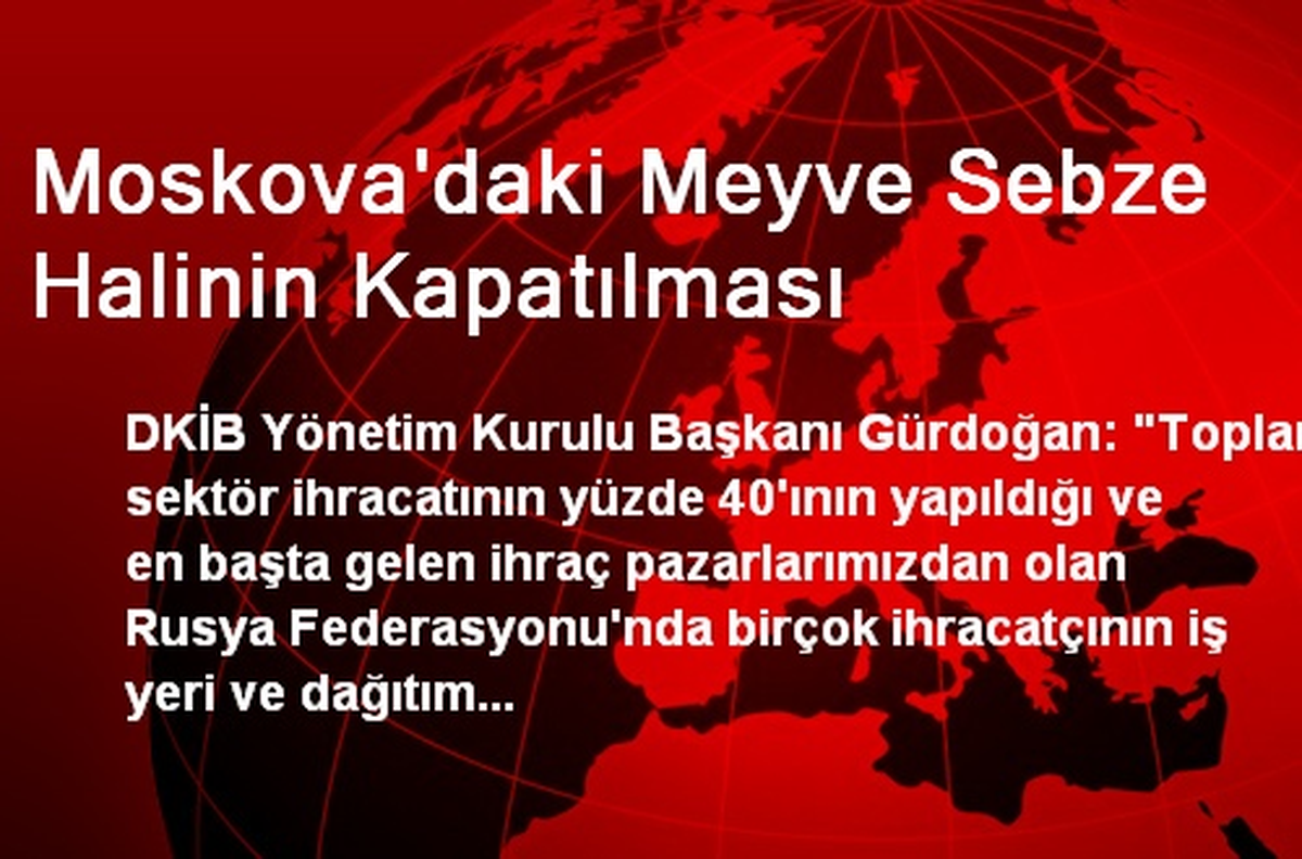 Moskova\'daki Meyve Sebze Halinin Kapatılması