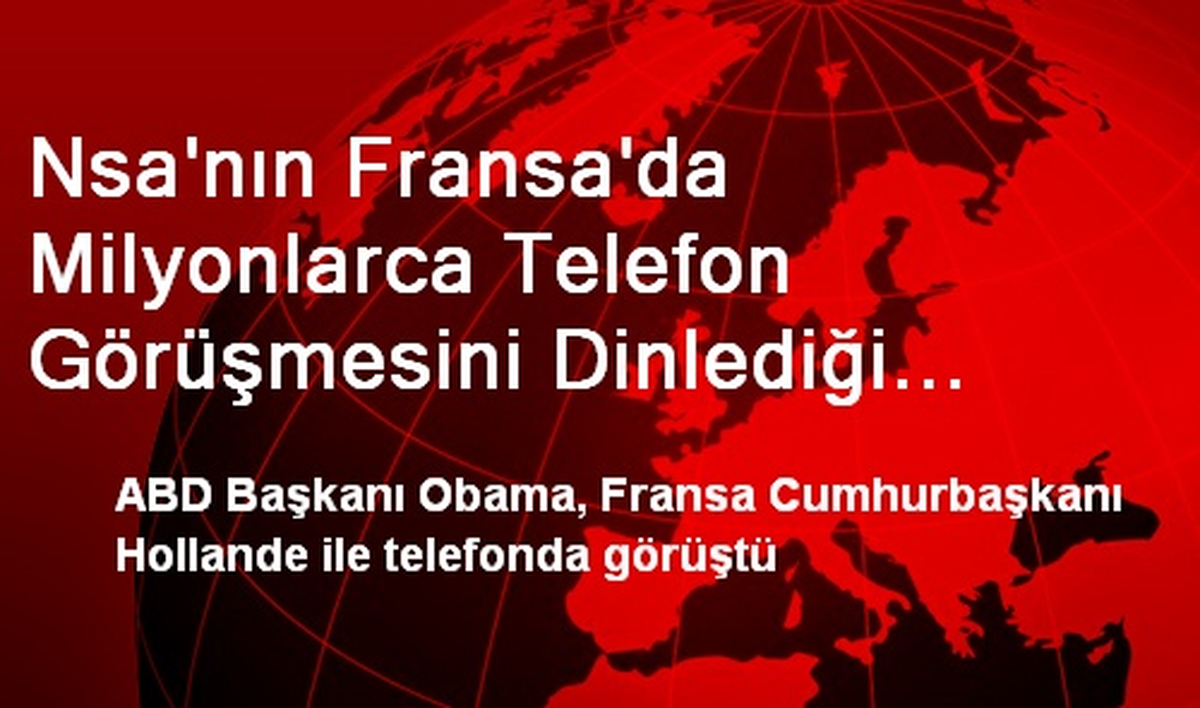 Nsa\'nın Fransa\'da Milyonlarca Telefon Görüşmesini Dinlediği İddiaları