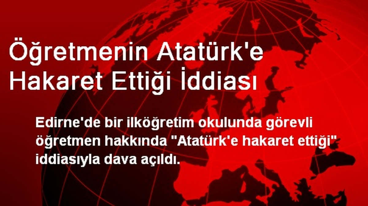 Öğretmenin Atatürk\'e Hakaret Ettiği İddiası