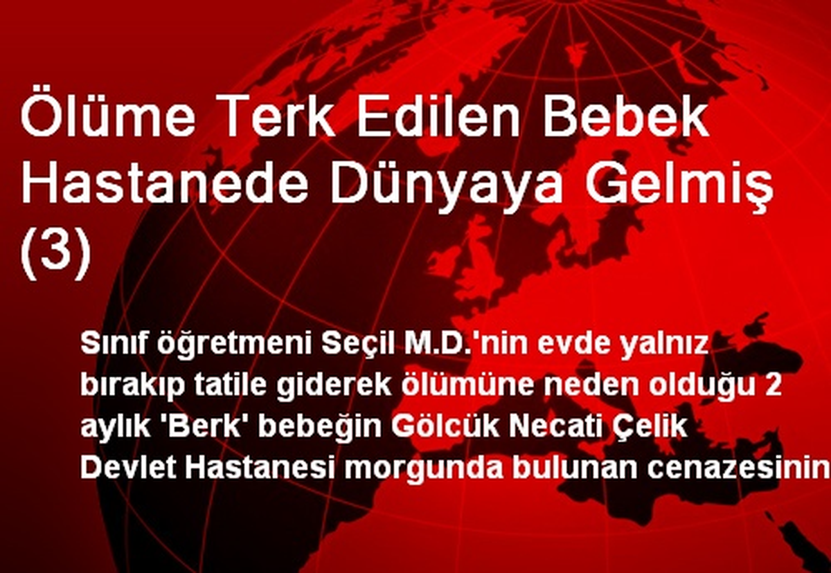 Ölüme Terk Edilen Bebek Hastanede Dünyaya Gelmiş (3)