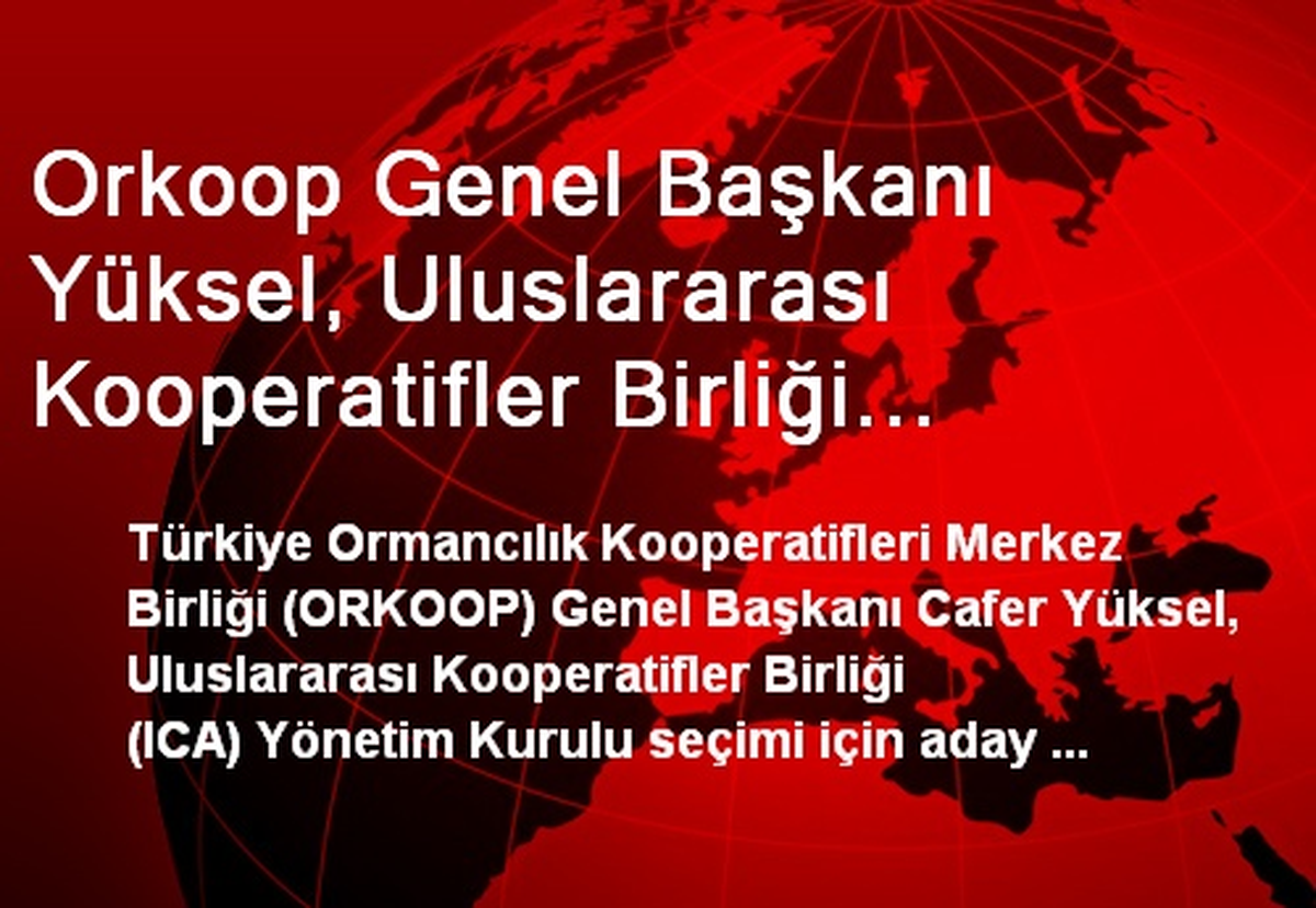Orkoop Genel Başkanı Yüksel, Uluslararası Kooperatifler Birliği Yönetimine Aday Gösterildi