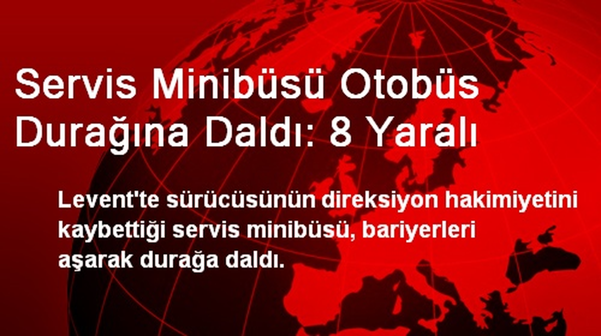 Servis Minibüsü Otobüs Durağına Daldı: 8 Yaralı