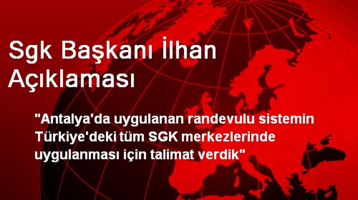 Sgk Başkanı İlhan Açıklaması