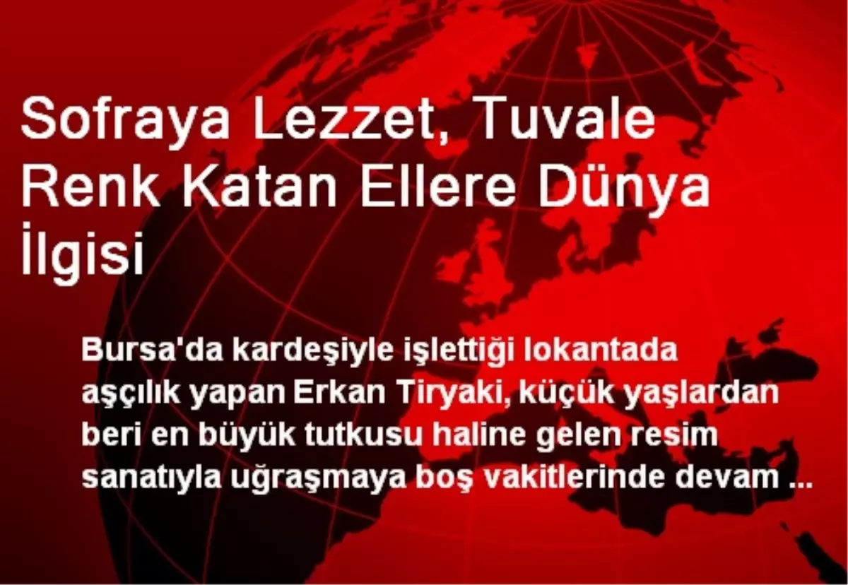 Sofraya Lezzet, Tuvale Renk Katan Ellere Dünya İlgisi