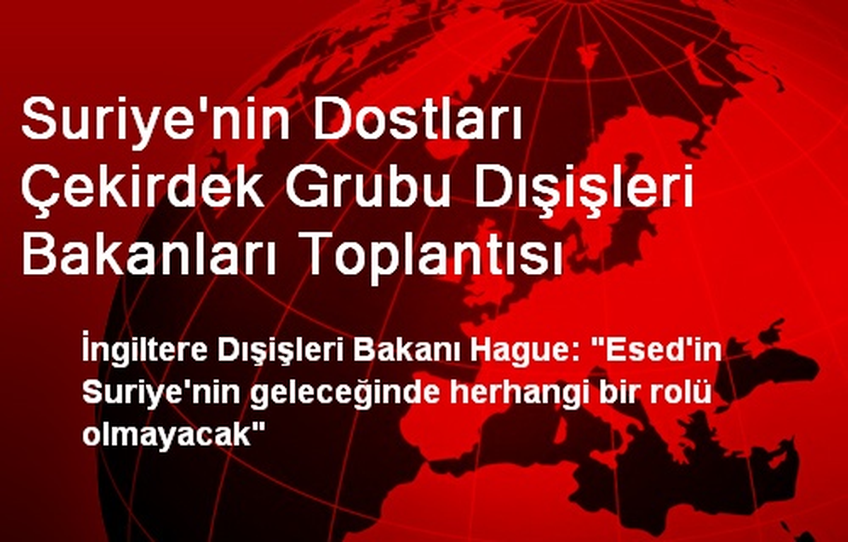 Suriye\'nin Dostları Çekirdek Grubu Dışişleri Bakanları Toplantısı