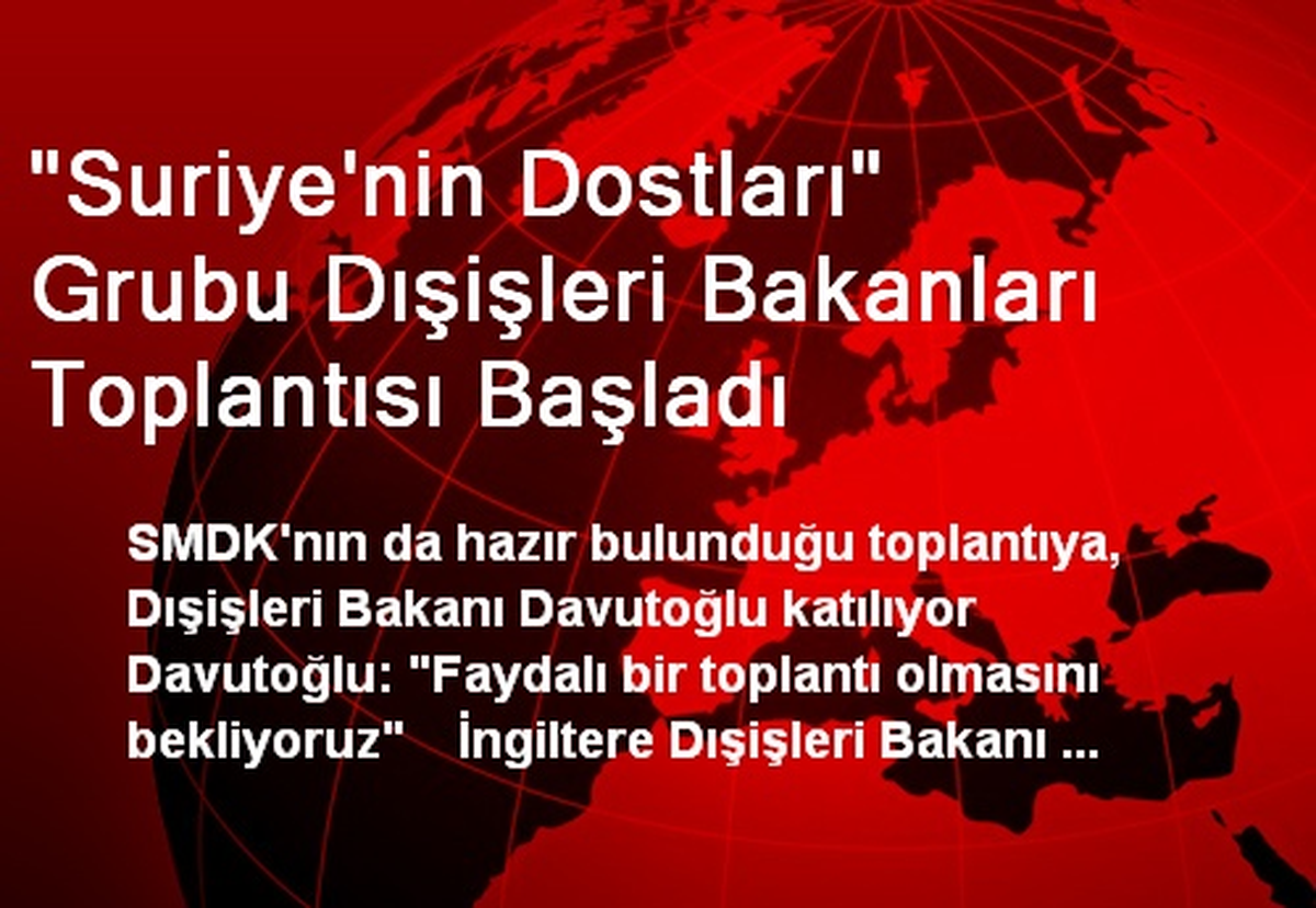 "Suriye\'nin Dostları" Grubu Dışişleri Bakanları Toplantısı Başladı