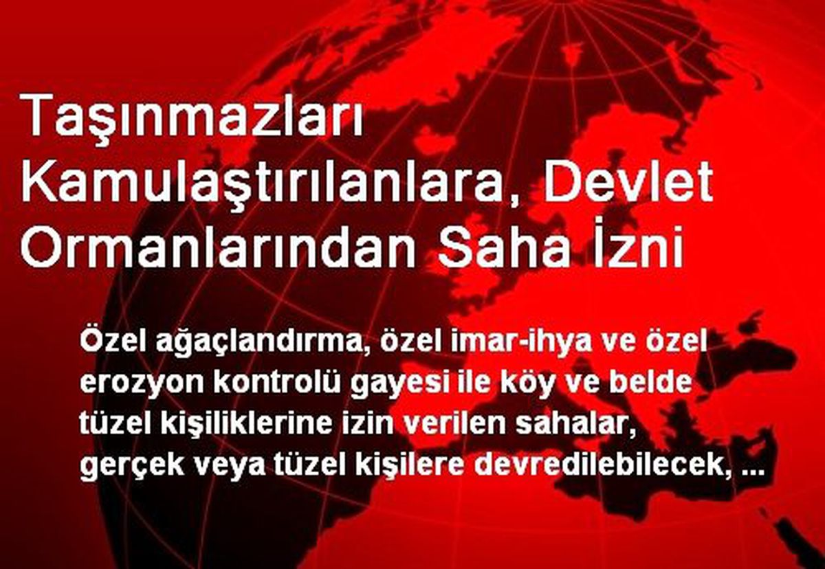 Taşınmazları Kamulaştırılanlara, Devlet Ormanlarından Saha İzni