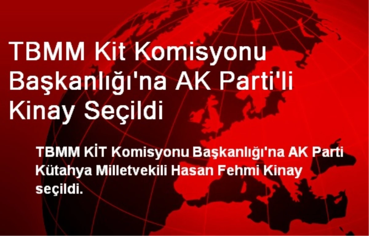 TBMM Kit Komisyonu Başkanlığı\'na AK Parti\'li Kinay Seçildi