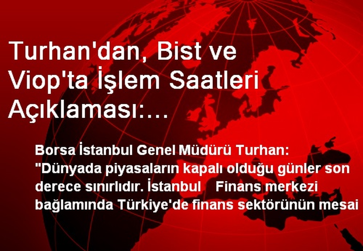 Turhan\'dan, Bist ve Viop\'ta İşlem Saatleri Açıklaması: "Gündemimizde..."