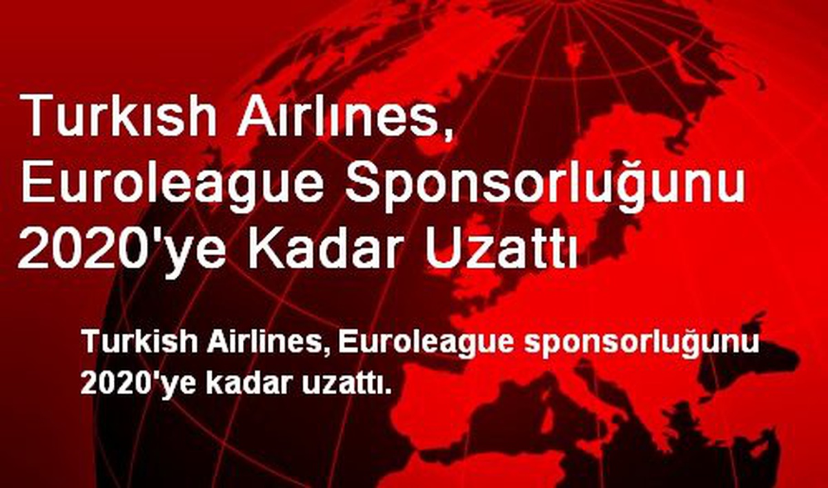 Turkısh Aırlınes, Euroleague Sponsorluğunu 2020\'ye Kadar Uzattı