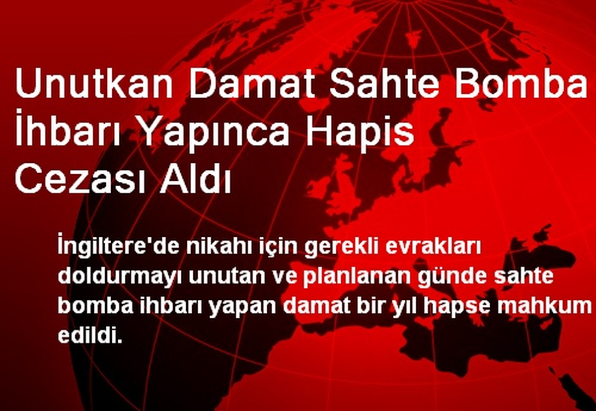 Unutkan Damat Sahte Bomba İhbarı Yapınca Hapis Cezası Aldı