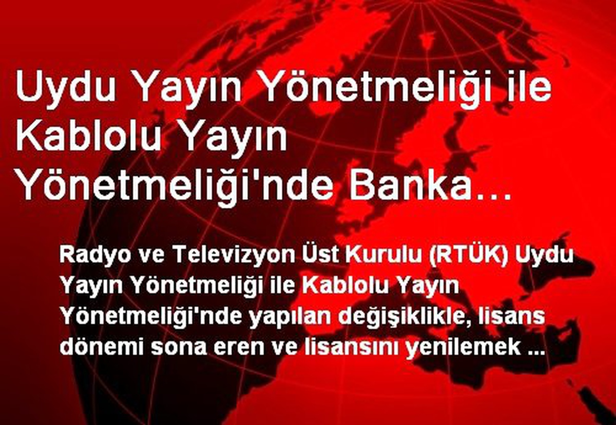 Uydu Yayın Yönetmeliği ile Kablolu Yayın Yönetmeliği\'nde Banka Teminat Mektubu Sunma Şartı...