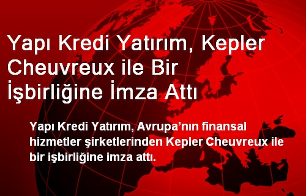 Yapı Kredi Yatırım, Kepler Cheuvreux ile Bir İşbirliğine İmza Attı