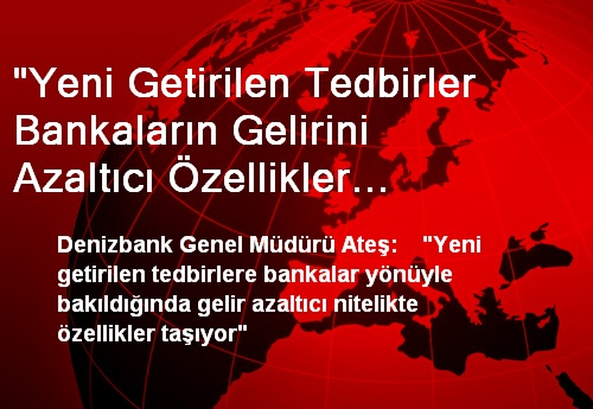 "Yeni Getirilen Tedbirler Bankaların Gelirini Azaltıcı Özellikler Taşıyor"