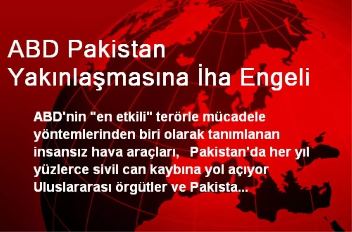 ABD Pakistan Yakınlaşmasına İha Engeli