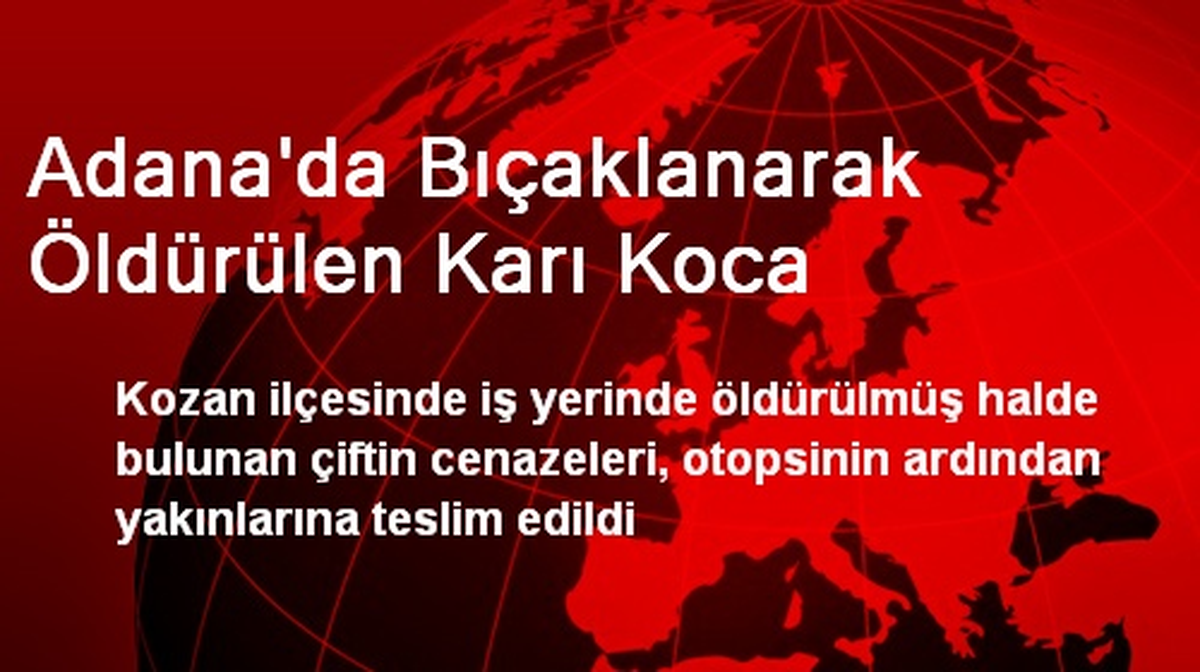 Adana\'da Öldürülen Ailenin Cenazeleri Yakınlarına Verildi