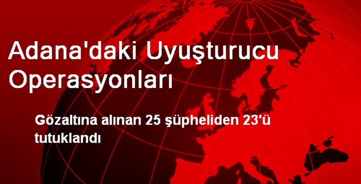 Adana\'daki Uyuşturucu Operasyonları