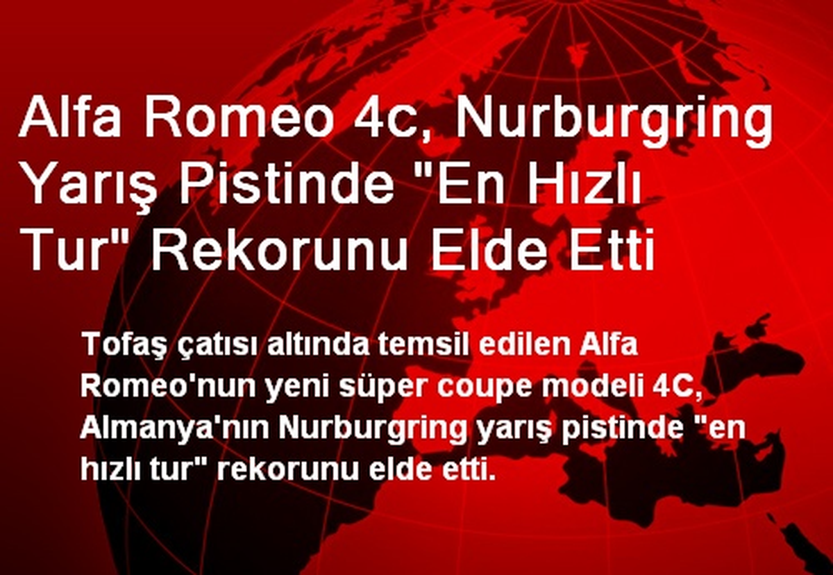 Alfa Romeo 4c, Nurburgring Yarış Pistinde "En Hızlı Tur" Rekorunu Elde Etti