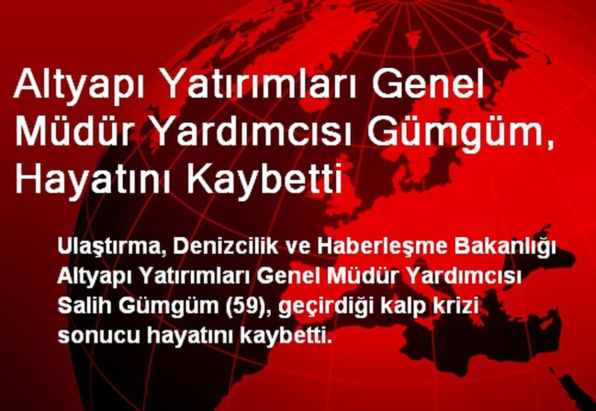 Altyapı Yatırımları Genel Müdür Yardımcısı Gümgüm, Hayatını Kaybetti