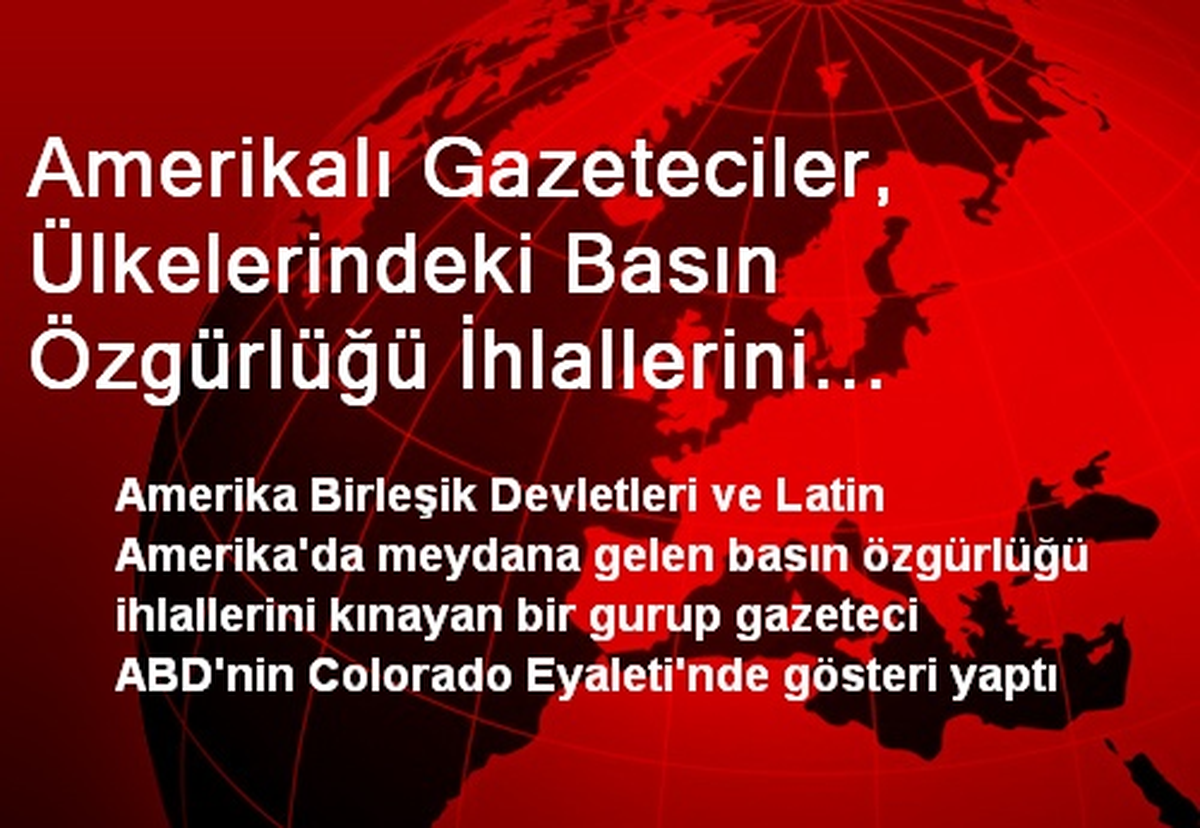 Amerikalı Gazeteciler, Ülkelerindeki Basın Özgürlüğü İhlallerini Kınadı
