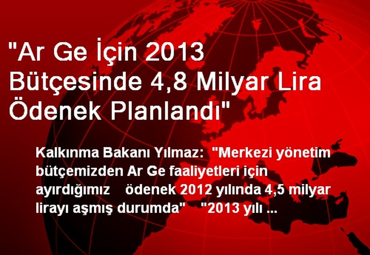 "Ar Ge İçin 2013 Bütçesinde 4,8 Milyar Lira Ödenek Planlandı"