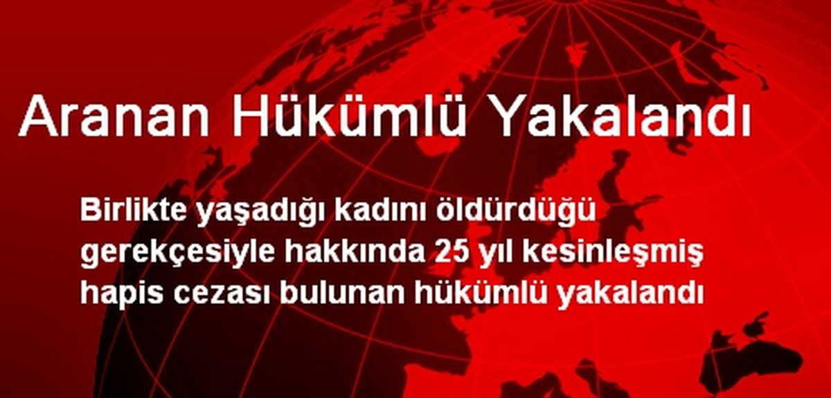 Aranan Hükümlü Yakalandı