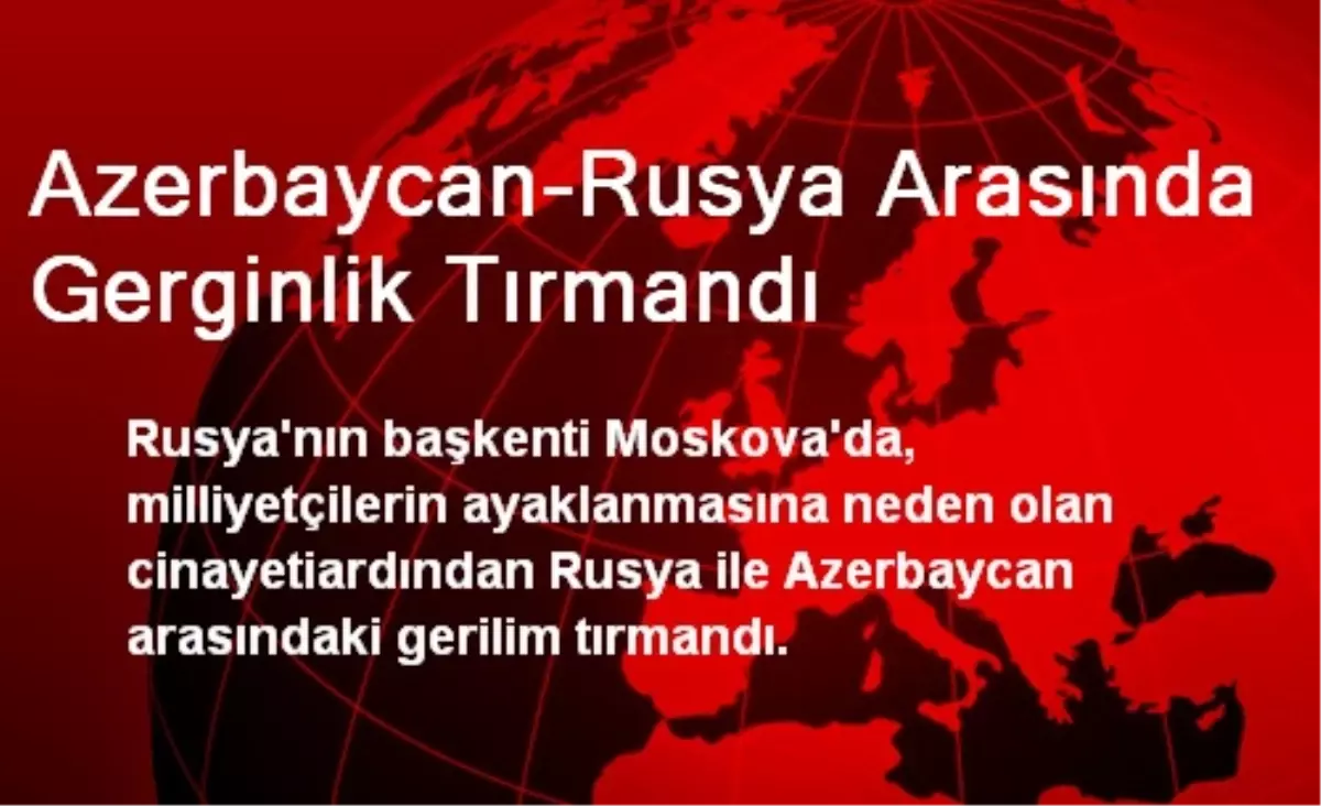 Azerbaycan-Rusya Arasında Gerginlik Tırmandı