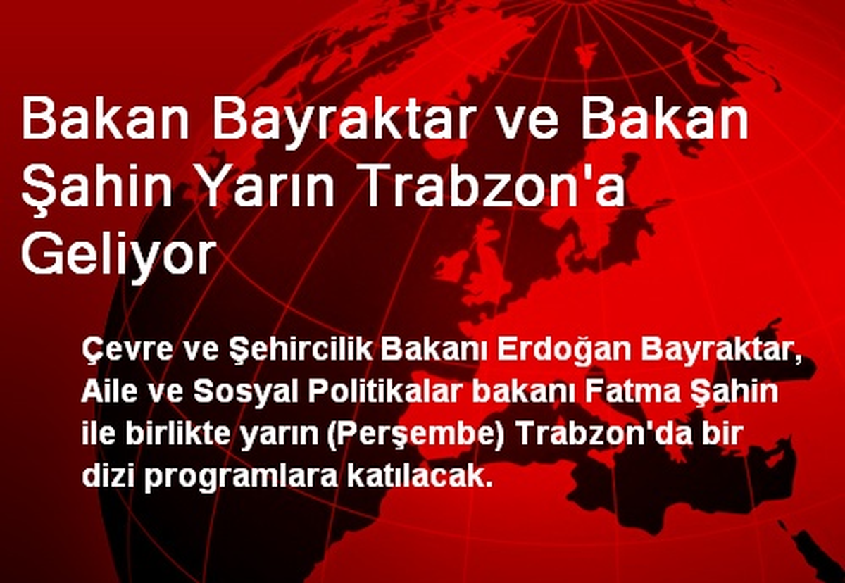 Bakan Bayraktar ve Bakan Şahin Yarın Trabzon\'a Geliyor